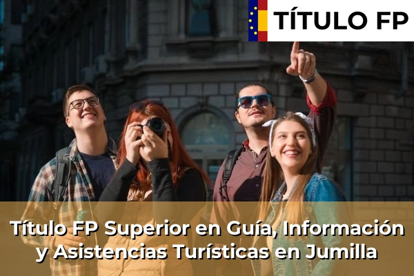Título FP Superior en Guía, Información y Asistencias Turísticas en Jumilla