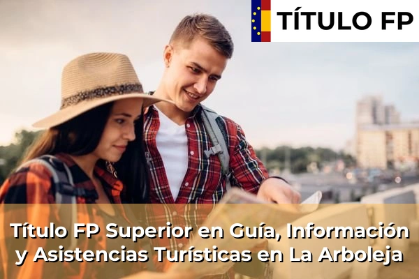 Título FP Superior en Guía, Información y Asistencias Turísticas en La Arboleja