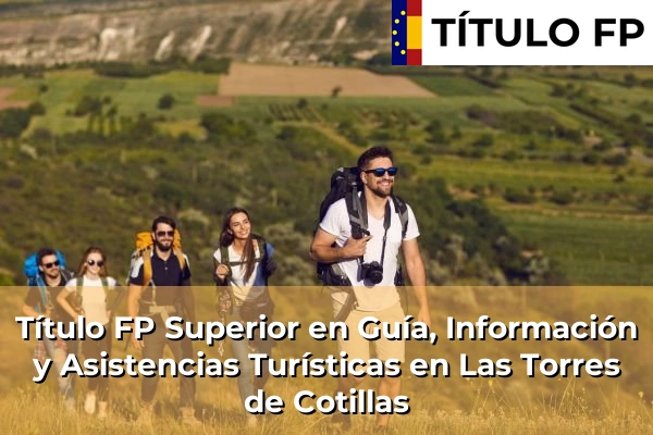 Título FP Superior en Guía, Información y Asistencias Turísticas en Las Torres de Cotillas