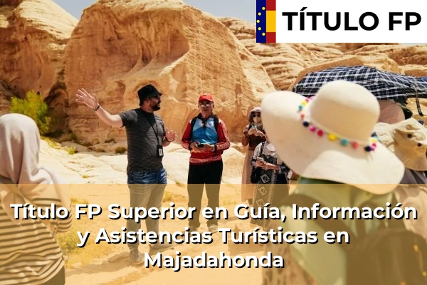 Título FP Superior en Guía, Información y Asistencias Turísticas en Comunidad de Madrid 56 Título FP Superior en Guía, Información y Asistencias Turísticas en Majadahonda