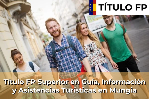 Título FP Superior en Guía, Información y Asistencias Turísticas en Mungia