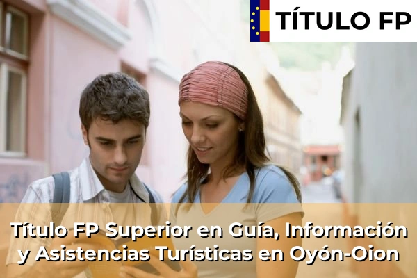 Título FP Superior en Guía, Información y Asistencias Turísticas en Oyón-Oion