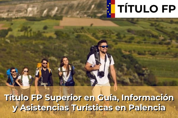 Título FP Superior en Guía, Información y Asistencias Turísticas en Palencia