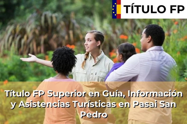 Título FP Superior en Guía, Información y Asistencias Turísticas en Pasai San Pedro