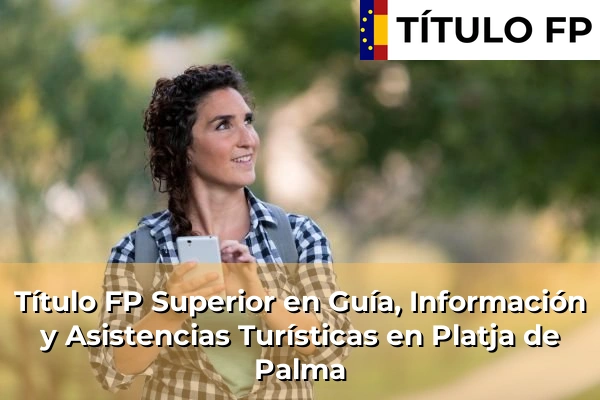 Título FP Superior en Guía, Información y Asistencias Turísticas en Platja de Palma
