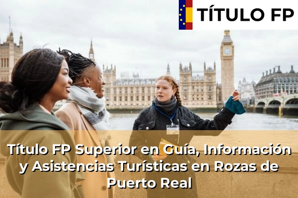 Título FP Superior en Guía, Información y Asistencias Turísticas en Comunidad de Madrid 72 Título FP Superior en Guía, Información y Asistencias Turísticas en Rozas de Puerto Real