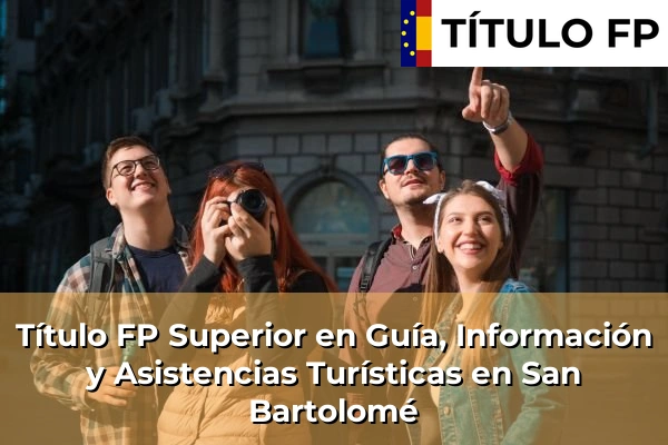 Título FP Superior en Guía, Información y Asistencias Turísticas en San Bartolomé