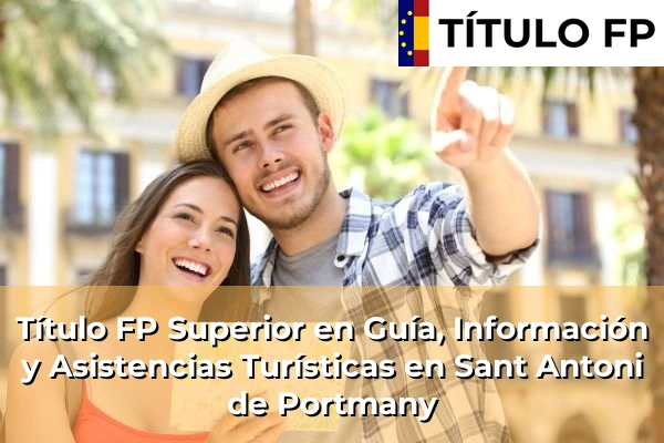 Título FP Superior en Guía, Información y Asistencias Turísticas en Sant Antoni de Portmany