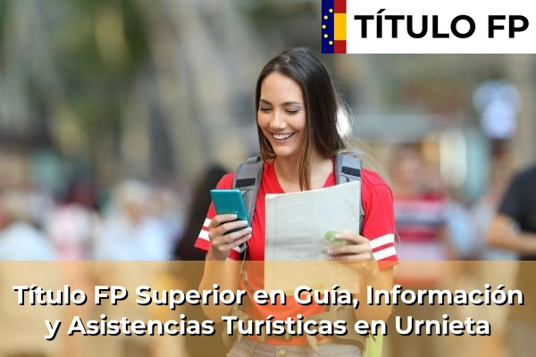 Título FP Superior en Guía, Información y Asistencias Turísticas en Urnieta