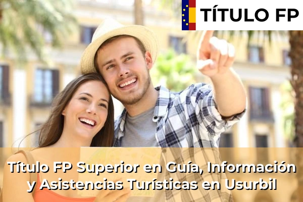 Título FP Superior en Guía, Información y Asistencias Turísticas en Usurbil