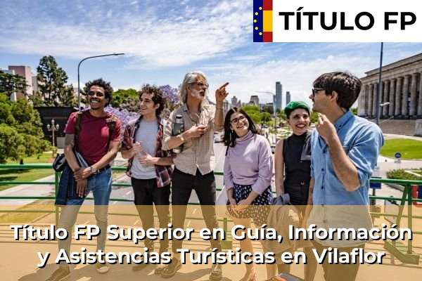 Título FP Superior en Guía, Información y Asistencias Turísticas en Vilaflor