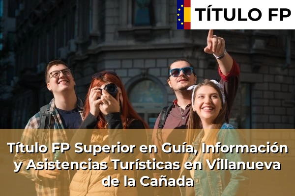 Título FP Superior en Guía, Información y Asistencias Turísticas en Comunidad de Madrid 92 Título FP Superior en Guía, Información y Asistencias Turísticas en Villanueva de la Cañada
