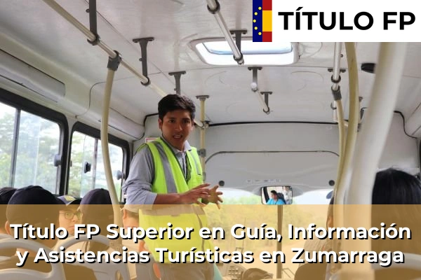Título FP Superior en Guía, Información y Asistencias Turísticas en Zumarraga