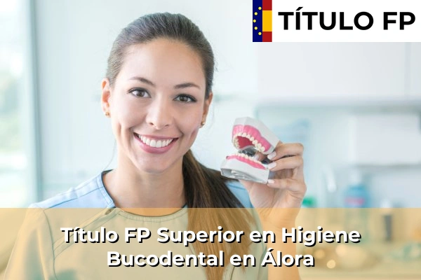 Título FP Superior en Higiene Bucodental en Álora