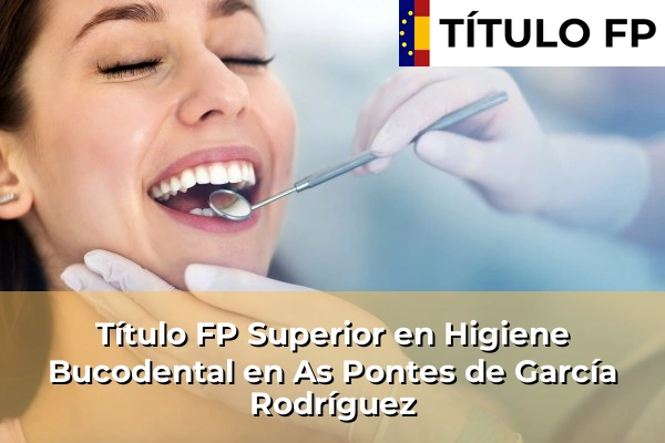 Título FP Superior en Higiene Bucodental en As Pontes de García Rodríguez