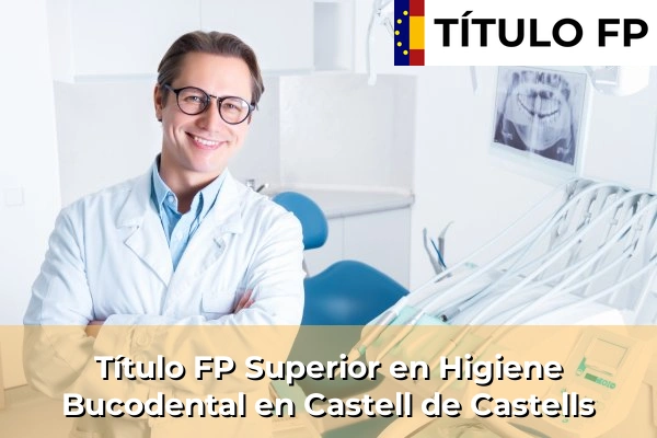 Título FP Superior en Higiene Bucodental en Castell de Castells
