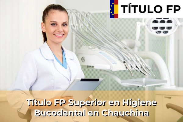 Título FP Superior en Higiene Bucodental en Chauchina