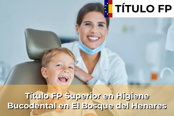 Título FP Superior en Higiene Bucodental en El Bosque del Henares