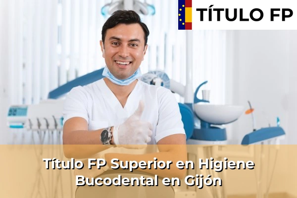 Título FP Superior en Higiene Bucodental en Gijón
