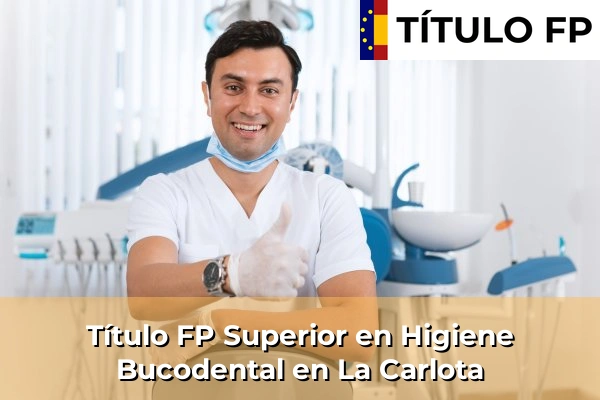 Título FP Superior en Higiene Bucodental en La Carlota