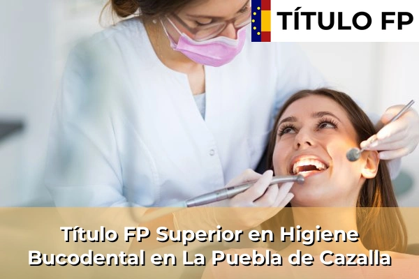 Título FP Superior en Higiene Bucodental en La Puebla de Cazalla