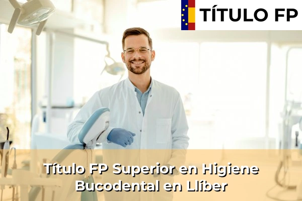 Título FP Superior en Higiene Bucodental en Llíber
