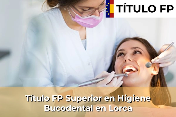 Título FP Superior en Higiene Bucodental en Lorca