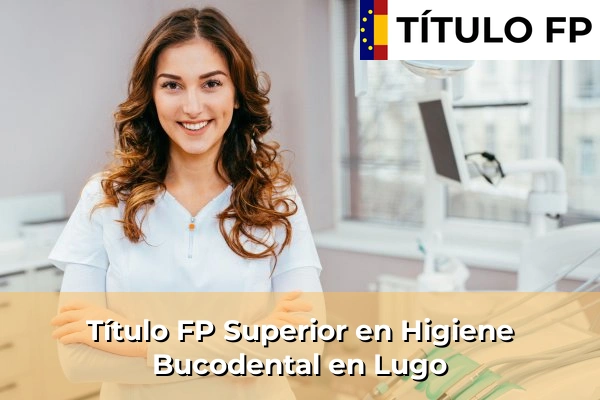 Título FP Superior en Higiene Bucodental en Lugo