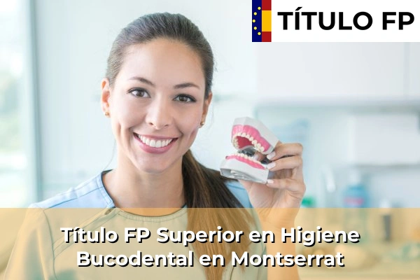 Título FP Superior en Higiene Bucodental en Montserrat