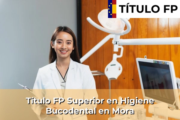Título FP Superior en Higiene Bucodental en Mora