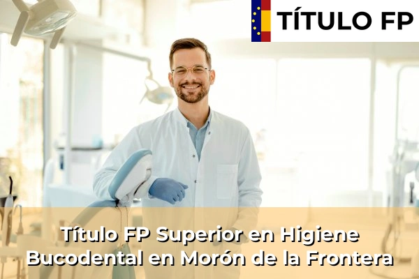 Título FP Superior en Higiene Bucodental en Morón de la Frontera