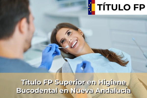 Título FP Superior en Higiene Bucodental en Nueva Andalucía