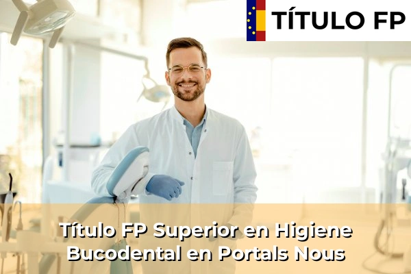 Título FP Superior en Higiene Bucodental en Portals Nous