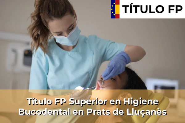 Título FP Superior en Higiene Bucodental en Cataluña 136 Título FP Superior en Higiene Bucodental en Prats de Lluçanès