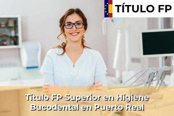 Título FP Superior en Higiene Bucodental en Puerto Real