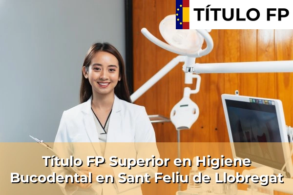 Título FP Superior en Higiene Bucodental en Cataluña 162 Título FP Superior en Higiene Bucodental en Sant Feliu de Llobregat