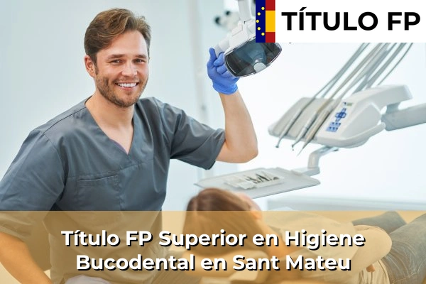 Título FP Superior en Higiene Bucodental en Sant Mateu