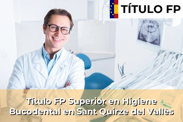 Título FP Superior en Higiene Bucodental en Cataluña 175 Título FP Superior en Higiene Bucodental en Sant Quirze del Vallès