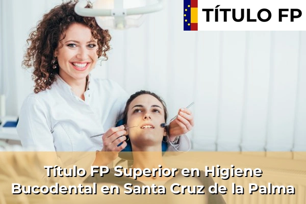 Título FP Superior en Higiene Bucodental en Santa Cruz de la Palma