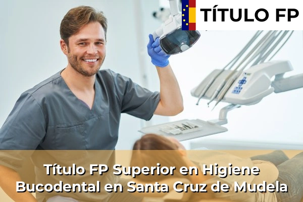 Título FP Superior en Higiene Bucodental en Santa Cruz de Mudela