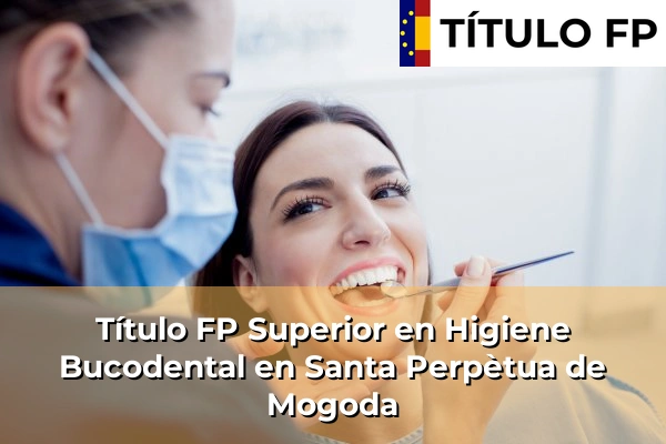 Título FP Superior en Higiene Bucodental en Cataluña 186 Título FP Superior en Higiene Bucodental en Santa Perpètua de Mogoda