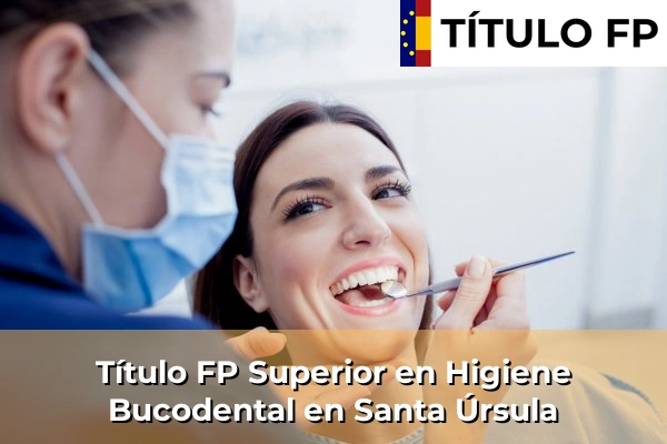 Título FP Superior en Higiene Bucodental en Santa Úrsula