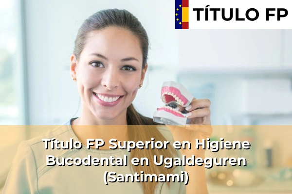 Título FP Superior en Higiene Bucodental en Ugaldeguren (Santimami)