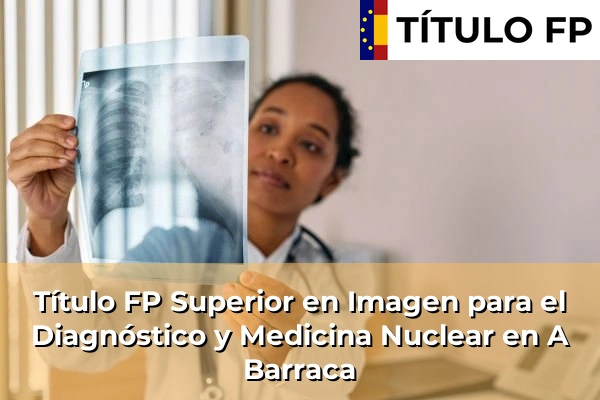Título FP Superior en Imagen para el Diagnóstico y Medicina Nuclear en A Barraca