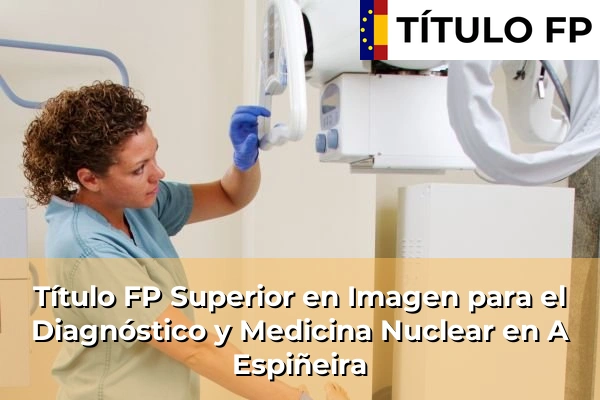 Título FP Superior en Imagen para el Diagnóstico y Medicina Nuclear en A Espiñeira