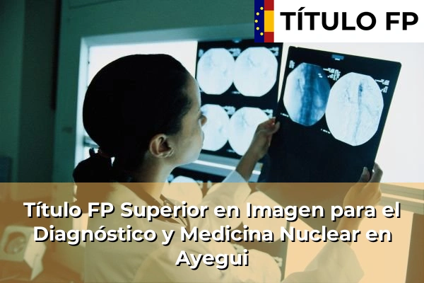 Título FP Superior en Imagen para el Diagnóstico y Medicina Nuclear en Ayegui