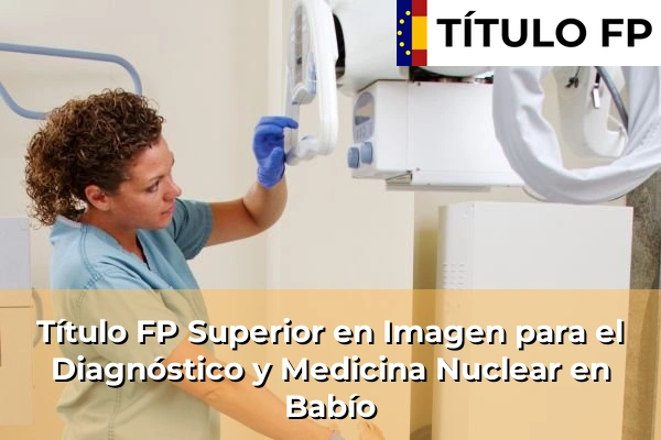 Título FP Superior en Imagen para el Diagnóstico y Medicina Nuclear en Babío
