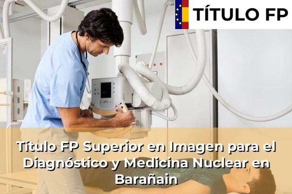 Título FP Superior en Imagen para el Diagnóstico y Medicina Nuclear en Barañain
