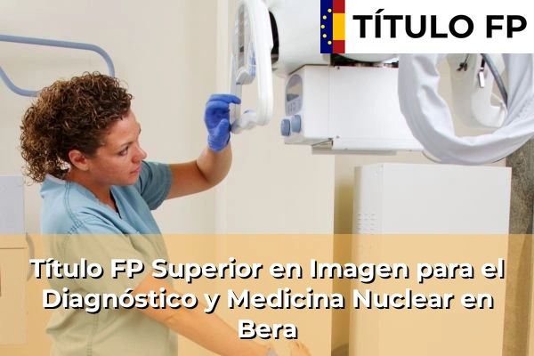 Título FP Superior en Imagen para el Diagnóstico y Medicina Nuclear en Bera