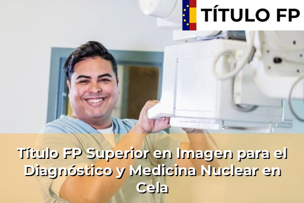 Título FP Superior en Imagen para el Diagnóstico y Medicina Nuclear en Cela